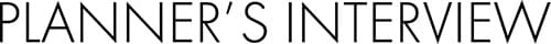 PLANNER’S INTERVIEW